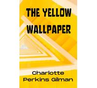 The Yellow Wallpaper: Physchology Fiction Story by Charlotte Perkins Gilman