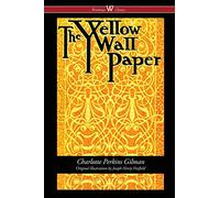 The Yellow Wallpaper (Wisehouse Classics - First 1892 Edition, with the Original Illustrations by Joseph Henry Hatfield)