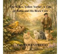 The Yellow, Yellow Yorlin’: A Tale of Burns and His Brave Cats