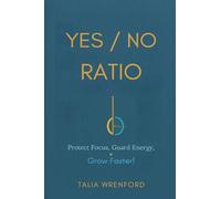The Yes/No Ratio: Protect Focus, Guard Energy, Grow Faster