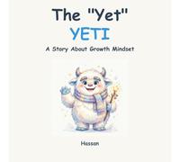 The "Yet" Yeti: A Children's Book About Growth Mindset, Perseverance, and The Power of Yet