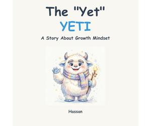The "Yet" Yeti: A Children's Book About Growth Mindset, Perseverance, and The Power of Yet