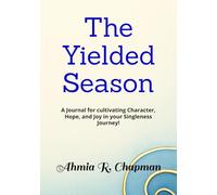 The Yielded Season: A Journal for cultivating Character, Hope, and Joy in your Singleness Journey!