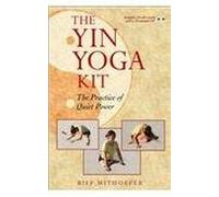 The Yin Yoga Kit : The Practice of Quiet Power