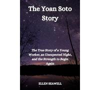 The Yoan Soto Story: The True Story of a Young Worker, an Unexpected Night, and the Strength to Begin Again