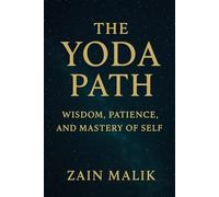 The Yoda Path: Wisdom, Patience, and Mastery of Self