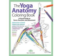 The Yoga Anatomy Coloring Book: A Visual Guide to Form, Function, and Movement: 1