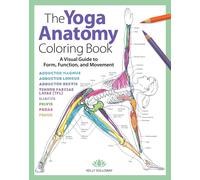 The Yoga Anatomy Coloring Book: A Visual Guide to Form, Function, and Movement: