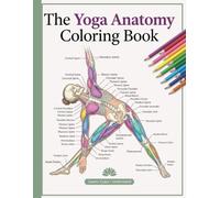 The yoga anatomy coloring book: Explore Yoga Poses Muscles Bones and Joints While Learning Human Anatomy Body Movement Flexibility and Alignment Through Engaging Educational Coloring Activities.