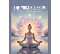 The Yoga Blossom: A Path To Inner Harmony
