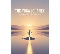 The Yoga Journey: Your Path To Daily Practice
