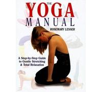 The Yoga Manual: A Step-by-Step-Guide to Total Relaxation by Rosemary Lesser (2006-01-01)
