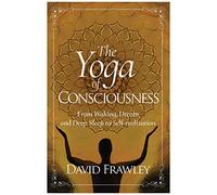The Yoga of Consciousness: From Waking, Dream and Deep Sleep to Self-Realization
