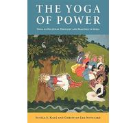 The Yoga of Power: Yoga As Political Thought and Practice in India