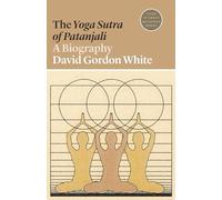 The Yoga Sutra of Patanjali: A Biography