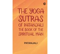 The Yoga Sutras of Patanjali: The Book of the Spiritual Man