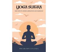 The Yoga Sutras: The Path to Inner Liberation and Harmony - Hindu Philosop...