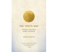 The Yogi’s Way: Transform Your Mind, Health, and Reality