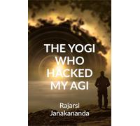 THE YOGI WHO HACKED MY ARTIFICIAL GENERAL INTELLIGENCE