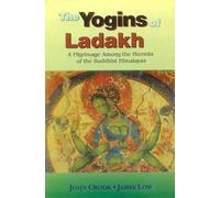 The Yogins of Ladakh: A Pilgrimage Among the Hermits of the Buddhist Himalayas (Buddhist Tradition S.)