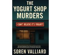 The Yogurt Shop Murders: The Brutal Slayings of Four Teens and the Hunt for the Killer Who Shattered Austin in a Cinematic Exploration