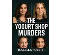 THE YOGURT SHOP MURDERS: Unraveling the Untold Truth Behind the Yogurt Shop Murders and the Families Who Refused to Let it Fade