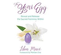 The Yoni Egg: Reveal and Release the Sacred Feminine Within