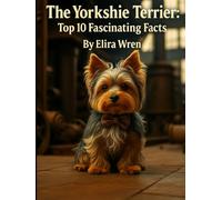 The Yorkshire Terrier: Top 10 Fascinating Facts