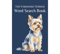 The Yorkshire Terrier Word Search Book: Word Search Puzzles for Yorkshire Terrier Lovers - A Fun Gift for Yorkie Owners