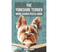The Yorkshire Terrier Word Search Puzzle Book: "55 Fun & Furry Puzzles for Fans of the Yorkie Breed - Solutions Included"