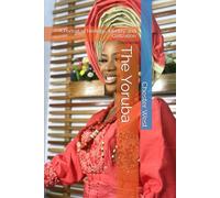The Yoruba: A Portrait of Heritage, Identity, and Civilization