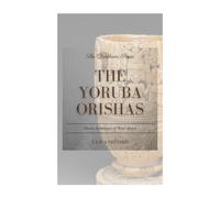 The Yoruba Orishas: Divine Archetypes of West Africa