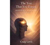The You That You Forgot: Remembering Who You Were Before The World Pulled You Away