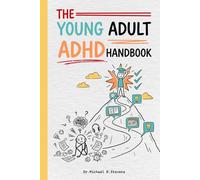 The Young Adult ADHD Handbook: How to Manage Time, Study Smarter, and Build Real Productivity Systems in College and High School - When Your Brain Works Differently