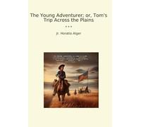 The Young Adventurer; or, Tom's Trip Across the Plains
