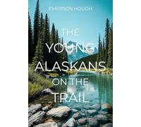 The Young Alaskans on the Trail: The Frontier Adventure Fiction Classic