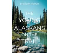 The Young Alaskans on the Trail: The Frontier Adventure Fiction Classic