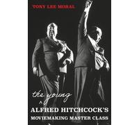 The Young Alfred Hitchcock's Moviemaking Master Class (Tascabile)
