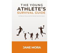 The Young Athlete's Survival Guide: Confidence, Focus, and the Mental Game for Sports