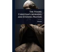 The Young Christian's Morning and Evening Prayers