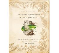 The Young Eco-Creative’s Field Journal: Volume 01: The Earth & Pigment