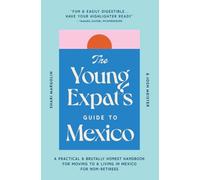 The Young Expat’s Guide to Mexico: A Practical & Brutally Honest Handbook for