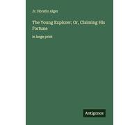 The Young Explorer; Or, Claiming His Fortune: in large print