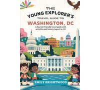 The Young Explorer’s Travel Guide to Washington, DC: A Fun, Kid-Friendly Travel Guide with Activities and History (Ages 6 to 12)