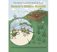 The Young Explorer's Science Book: Nature's Hidden Marvels