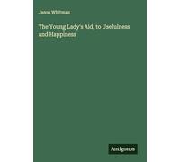 The Young Lady's Aid, to Usefulness and Happiness