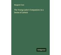 The Young Lady's Companion: in a Series of Letters