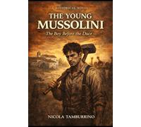 The Young Mussolini: The Story of the Man Before Power