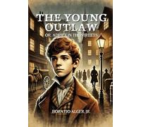 The Young Outlaw; or, Adrift in the Streets: Annotated
