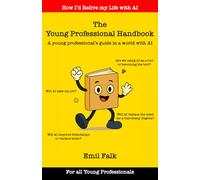 The Young Professional Handbook: A young professionals guide in a world with AI